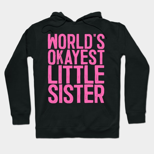 World's Okayest Little Sister Hoodie by colorsplash